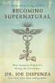 Becoming Supernatural: How Common People are Doing the Uncommon by Joe Dispenza. 