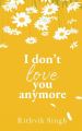 I Don't Love You Anymore By Rithvik Singh. 