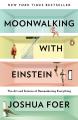 Moonwalking With Einstein By Foer Joshua : The Art and Science of Remembering Everything. 