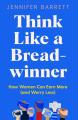 Think Like a Breadwinner: How Women Can Earn More (and Worry Less). 