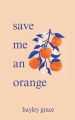 Save Me An Orange By Hayley Grace. 