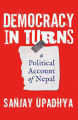 Democracy in Turns - A Political Account of Nepal By Sanjay Upadhya. 