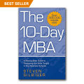 The 10-Day MBA: A Step-By-Step Guide To Mastering The Skills Taught In Top by Steven Silbiger. 