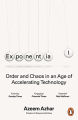 Exponential: Order and Chaos in an Age of Accelerating Technology by Azeem Azhar. 
