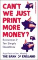 Can’t We Just Print More Mon*y? : Economics in Ten Simple Questions. 