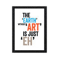 The Earth Without Art Is Just Eh"- Matt laminated printed poster with checker frame-One Piece. 