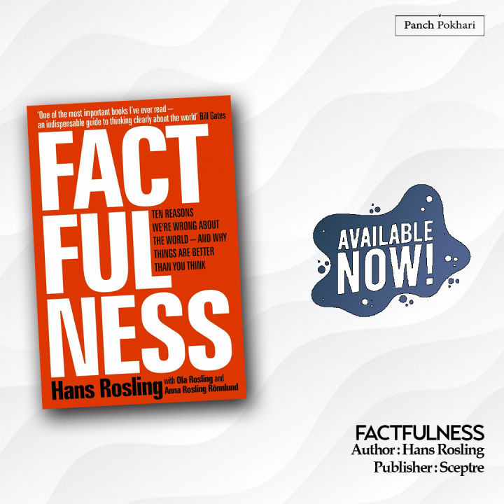 FACTFULNESS: TEN REASONS WE'RE WRONG ABOUT THE WORLD - AND WHY THINGS ARE BETTER THAN YOU THINK by Hans Rosling