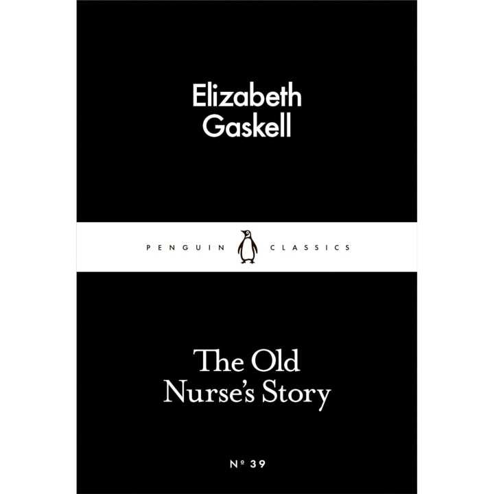 The Old Nurse's Story (Penguin Little Black Classics) By Elizabeth Gaskell