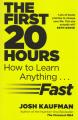 The First 20 Hours: How To Learn Anything Fast - Josh Kaufman (Bestseller). 