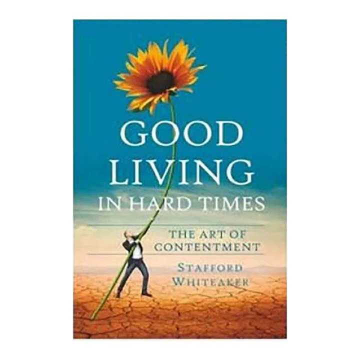 Good Living In Hard Times - Stafford Whiteaker