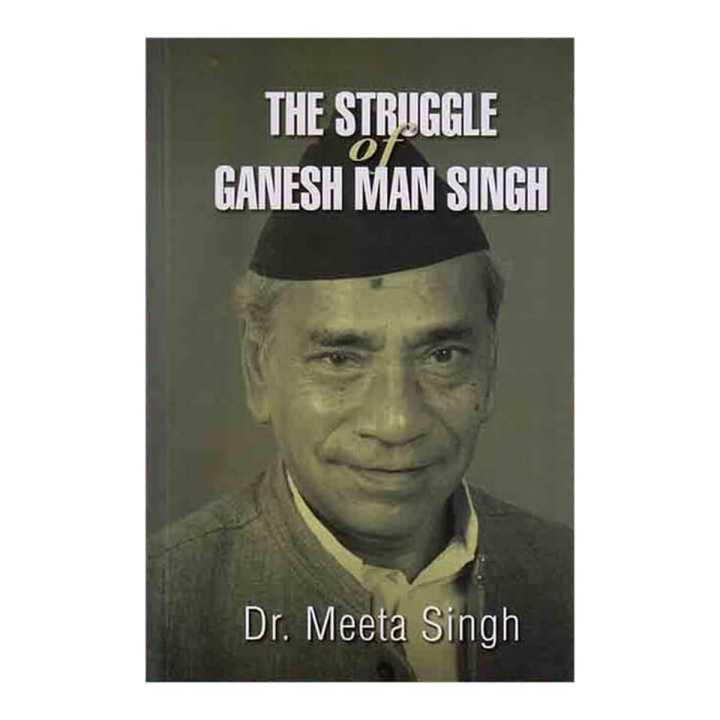 The Struggle Of Ganesh Man Singh - Meeta Singh
