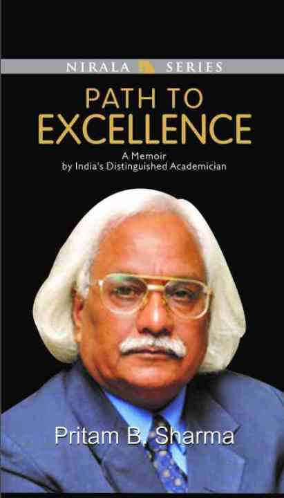 Path To Excellence: A Memoir by India’s Distinguished Academician by Pritam B. Sharma