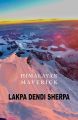 Himalayan Maverick A Captivating Journey Through the Himalayas By Lakpa Dendi Sherpa. 