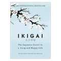 Ikigai The Japanese Secret To A Long And Happy Life. 
