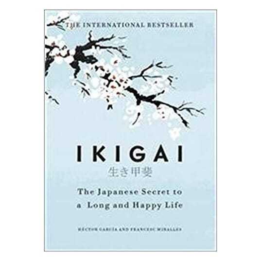 Ikigai The Japanese Secret To A Long And Happy Life