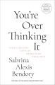 You’re Overthinking It: Find Lifelong Love By Being Your True Self by Sabrina Alexis Bendory. 