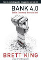 Bank 4.0: Banking Everywhere, Never at a Bank by Brett King. 