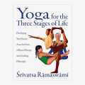 Yoga For The Three  Stages Of Life By Srivatsa Ramaswami. 