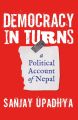 Democracy in Turns - A Political Account of Nepal By Sanjay Upadhya. 