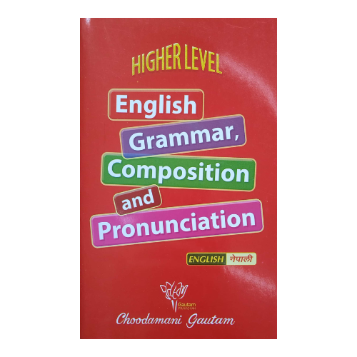 Higher Level English Grammar Composition And Pronunciation By Choodamani Gautam ( English - Nepali )