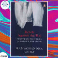 Rebels Against The Raj Western Fighters For India'S Freedom - Ramachandra Guha. 