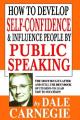 How To Develop Self-Confidence & Influence People By Public Speaking By Dale Carnegie. 