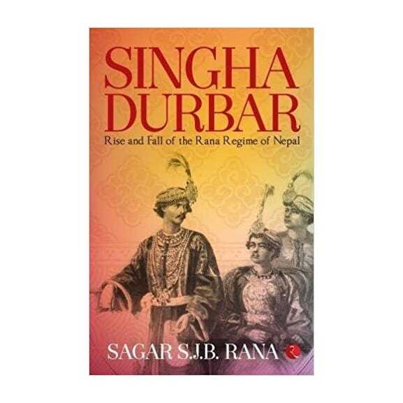 Singha Durbar Rise And Fall Of The Rana Regime Of Nepal - Sagar S.J.B. Rana