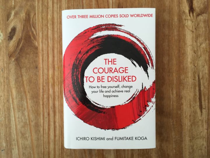 The Courage To Be Disliked By Ichiro Kishimi & Fumitake Koga