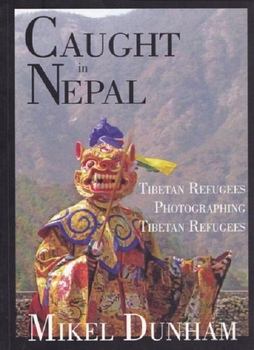Caught In Nepal: Tibetan Refugees Photographing Tibetan Refugees- Mikel Dunham
