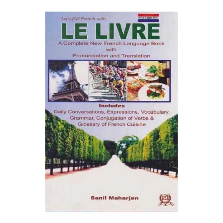 Le Livre: A Complete New French Language With Pronunciation And Translation - Sanil Maharjan (learn french) (bestseller)