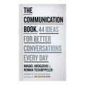 The Communication Book. 44 Ideas For Betterconversations Every Day. 
