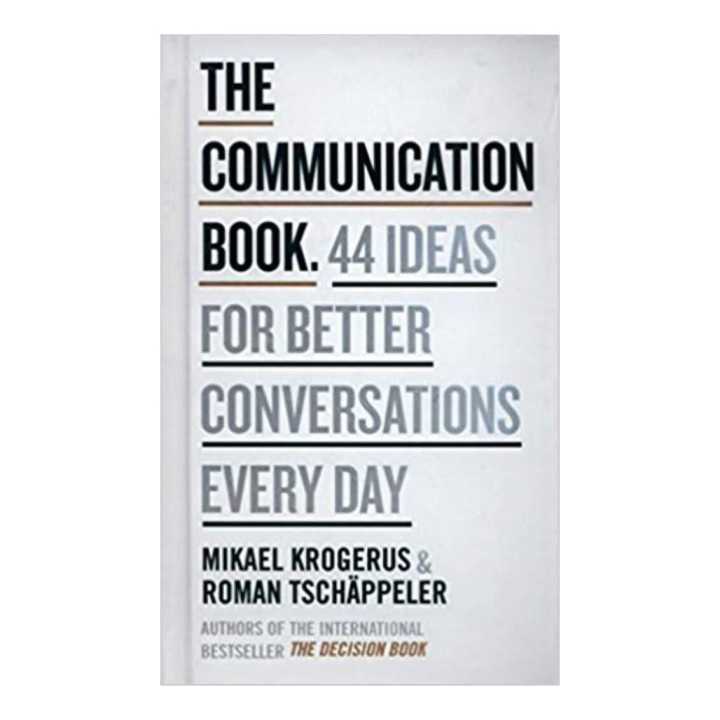 The Communication Book. 44 Ideas For Betterconversations Every Day