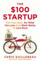 The $100 Startup: Fire Your Boss, Do What You Love and Work Better To Live More by Chris Guillebeau. 
