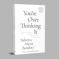 You’re Overthinking It: Find Lifelong Love By Being Your True Self by Sabrina Alexis Bendory. 