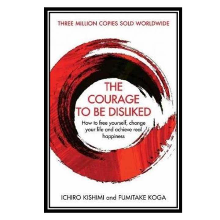 Courage to be Disliked Book By Ichiro Kishimi