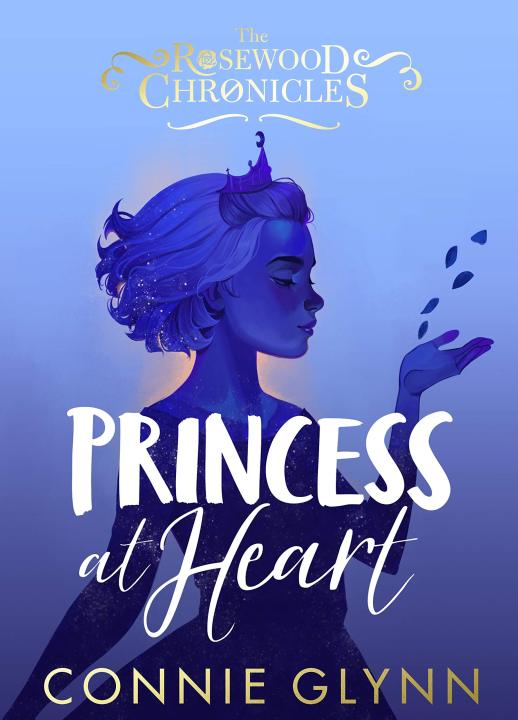 Princess at Heart (The Rosewood Chronicles) by Connie Glynn