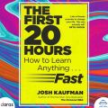 The First 20 Hours: How To Learn Anything Fast - Josh Kaufman (Bestseller). 