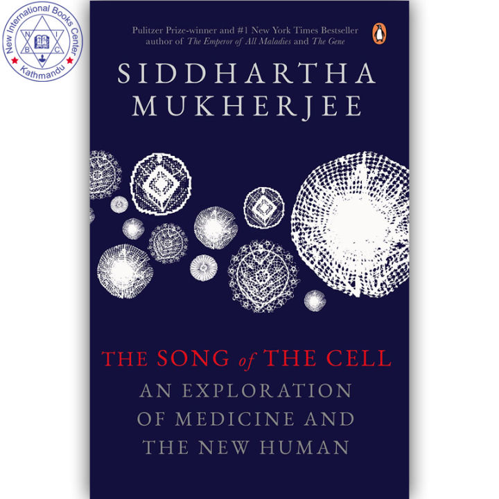 The Song Of The Cell : An Exploration of Medicine and the New Human by Siddhartha Mukherjee