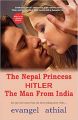 The Nepal Princess HITLER The Man from India by Evangel Athial. 