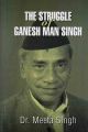 The Struggle Of Ganesh Man Singh - Meeta Singh. 