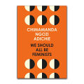 We Should All Be Feminists by Chimamanda Ngozi Adichie. 