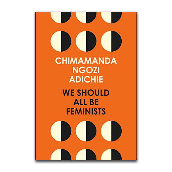 We Should All Be Feminists by Chimamanda Ngozi Adichie