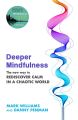 Deeper Mindulness: The New Way to Rediscover Calm in a Chaotic World by Professor Mark Williams & Dr Danny Penman. 
