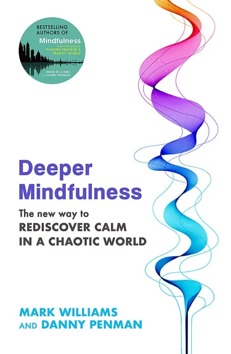 Deeper%20Mindulness:%20The%20New%20Way%20to%20Rediscover%20Calm%20in%20a%20Chaotic%20World%20by%20Professor%20Mark%20Williams%20&%20Dr%20Danny%20Penman%20-%20Image%202