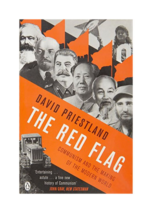 The Red Flag: Communism and the Making of the Modern World by David Priestland
