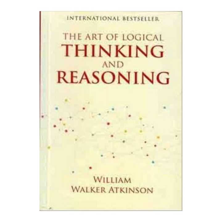 The Art Of Logical Thinking And Reasoning - William Walker Atkinson ...