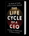 The Life Cycle of a CEO: The Myths & Truths of How Leaders Succeed by Claudius A. Hildebrand and Robert J. Stark. 