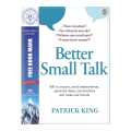 Better Small Talk: Talk to Anyone, Avoid Awkwardness, Generate Deep Conversations and Make Real Friends by Patrick King. 
