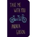 Take Me With You By Andrea Gibson. 