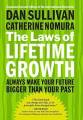 The Laws of Lifetime Growth: Always Make Your Future Bigger Than Your Past By Dan Sullivan & Catherine Nomura. 